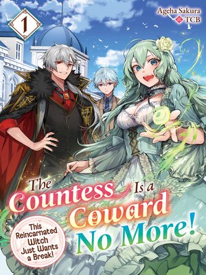 cover image of The Countess Is a Coward No More! This Reincarnated Witch Just Wants a Break, Volume 1